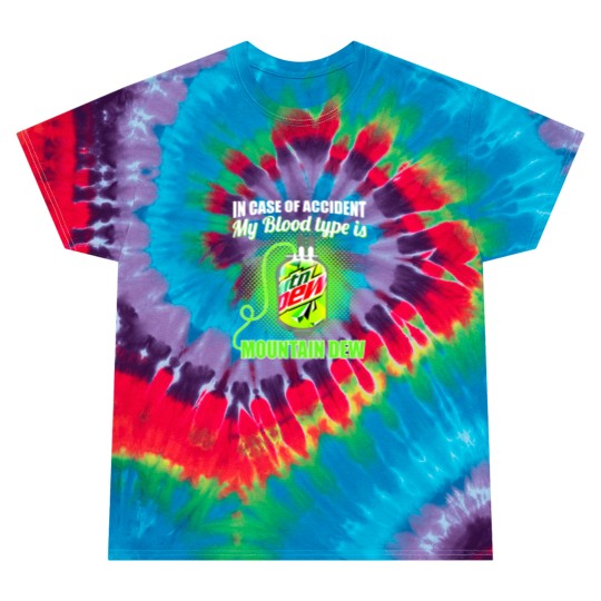 Discover In Case of Accident my Blood Type is Mtn Dew - Mountain Dew - Tie Dye T Shirts