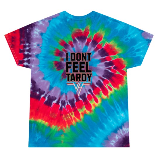 Discover i-dont-feel-tardy Tie Dye T Shirts