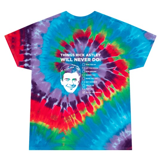 Discover Things Rick Astley Will Never Do Tie Dye T Shirts