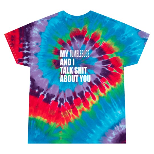 Discover My Tumblebug And I Talk About You FUNNY Tie Dye T Shirts
