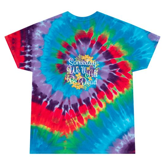 Discover Someday We'll All Be Dead Funny Existential Dread Tie Dye T Shirts