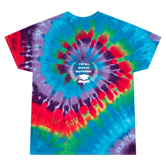 Discover Graduation 2022, I Still Know Nothing Tie Dye T Shirts