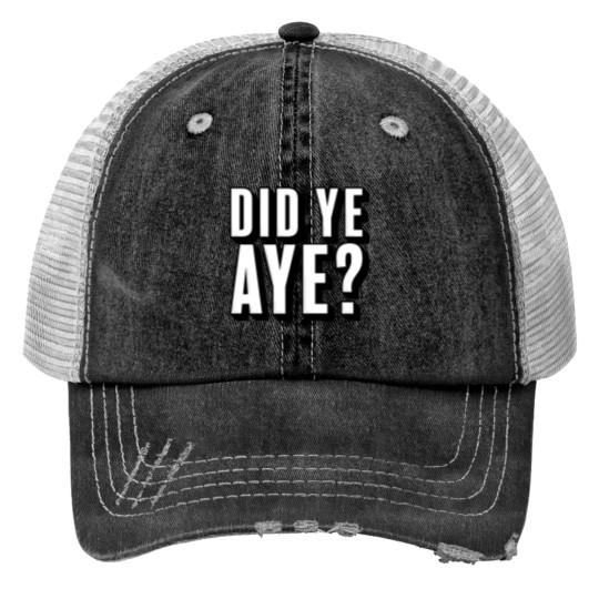 Discover Did ye, Aye (2) Trucker Hats