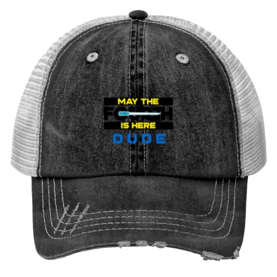 Discover May the Fourth Is Here Dude Trucker Hats