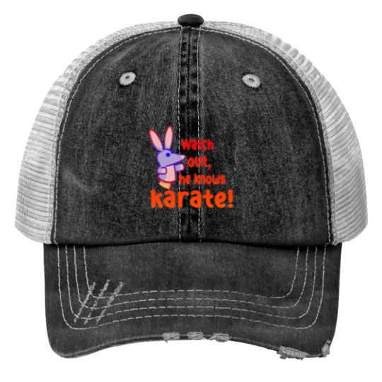 Discover Watch out,he knows karate Trucker Hats