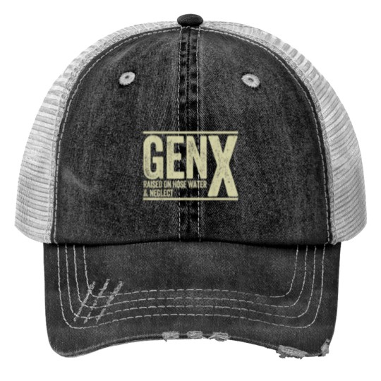 Discover Gen X Raised On Hose Water And Neglect1 Trucker Hats