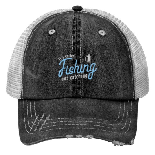Discover Its Called Fishing Not Catching A Fisherman Trucker Hats