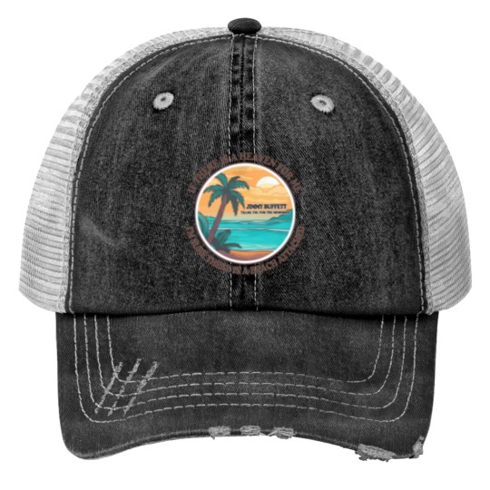 Discover Jimmy Buffett Memorial Trucker Hats, If There's a Heaven for Me I'm Sure it Has a Beach Attached Trucker Hats