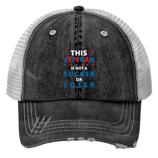 Discover This Veteran Is Not A Sucker Or Loser Trucker Hats