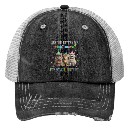 Discover Are You Kitten Me Rights Meow Its My 6th Birthday Cat Lovers Trucker Hats