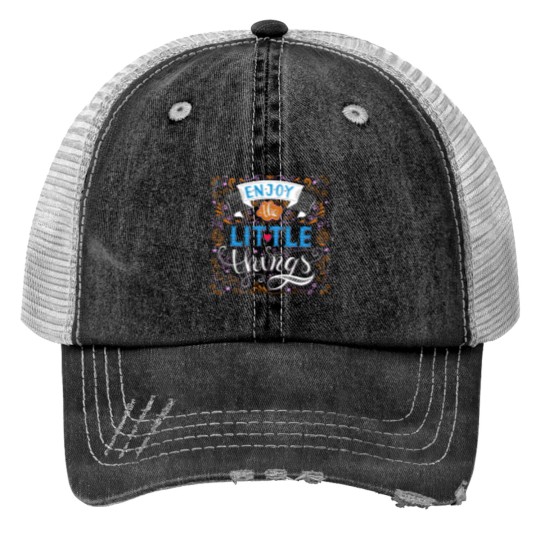 Discover Enjoy the little things motivational saying quote Trucker Hats
