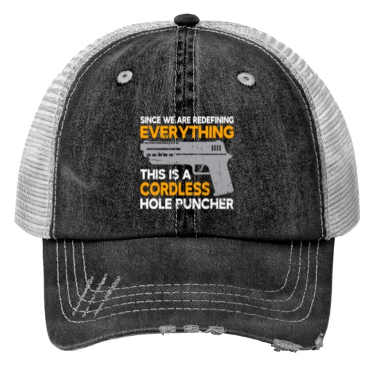 Discover Were Redefining Everything This Is A Cordless Hole Puncher Trucker Hats