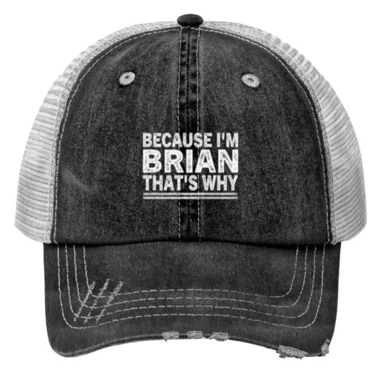 Discover BECAUSE IM BRIAN THATS WHY Fun Funny Brian Trucker Hats
