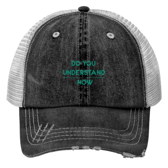 Discover DO YOU UNDERSTAND NOW Essential Trucker Hats