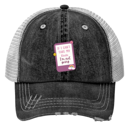 Discover if i cant bring my kindle im not coming Trucker Hats