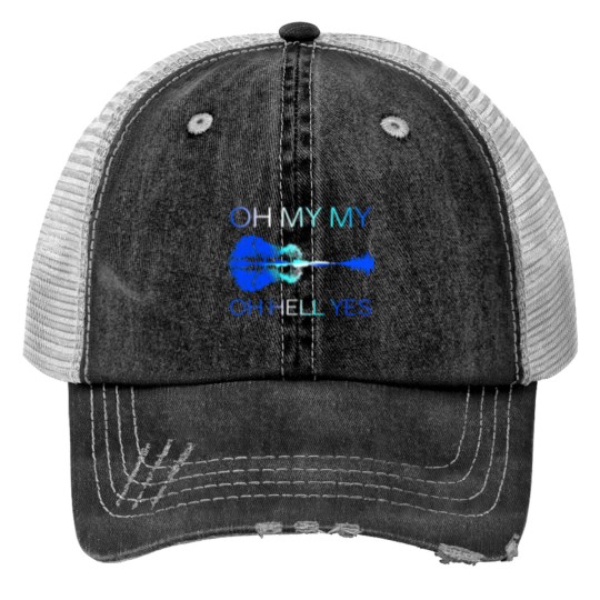 Discover Classic Oh my my Oh hell yes Guitar Trucker Hats