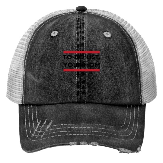 Discover Funny To Do List Your Mom Trucker Hats