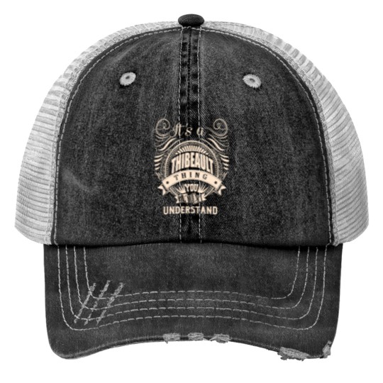 Discover Its a THIBEAULT thing you wouldnt understand Gift Trucker Hats