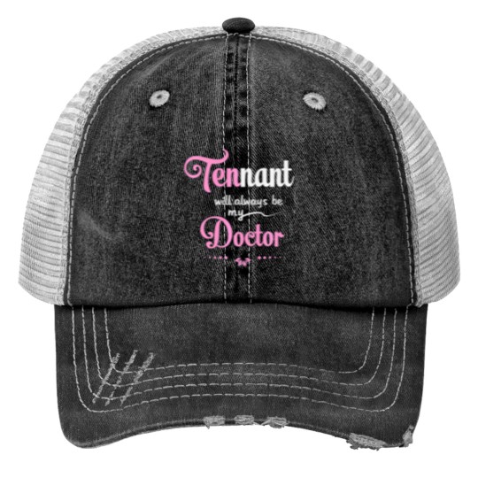 Discover DR WH Tennant will always be my doctor Trucker Hats