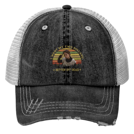 Discover I Want My Two Dollars Trucker Hats