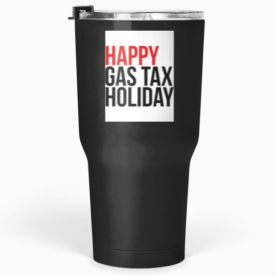 Discover Happy gas tax holiday Tumblers 30 oz