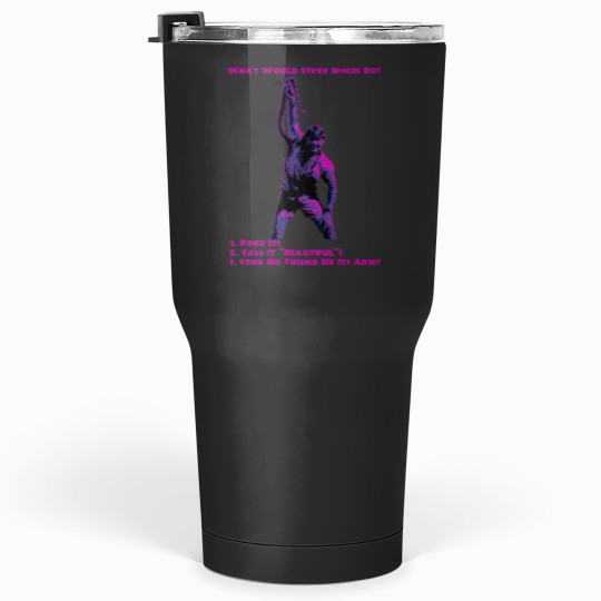 Discover What Would Steve Irwin Do Tumblers 30 oz