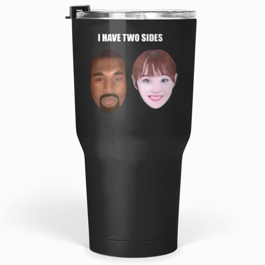 Discover Chuu Kanye “I have two sides” Tumblers 30 oz