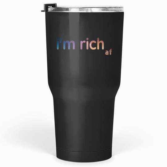 Discover im rich af Tumblers 30 oz