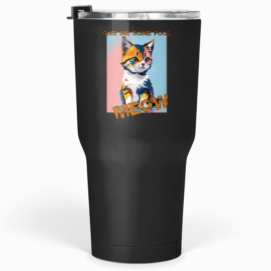 Discover Abstract Cute cat- give me some food Tumblers 30 oz