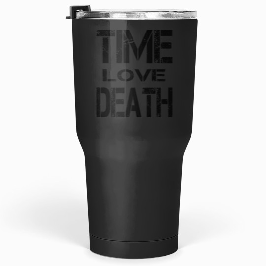 Discover TIME LOVE DEATH Tumblers 30 oz