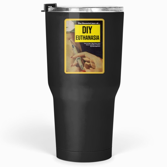 Discover Euthanasia Tumblers 30 oz