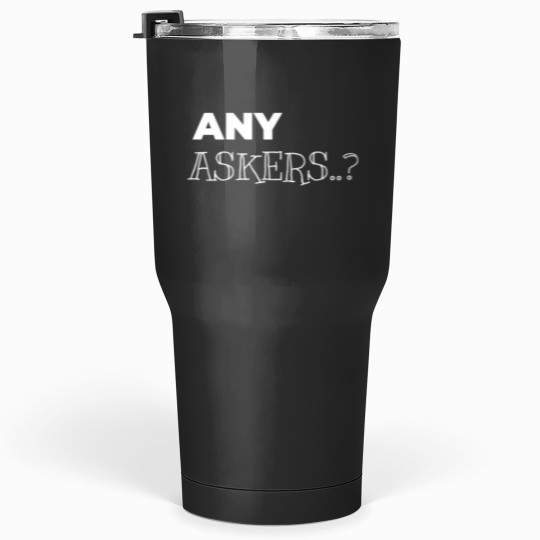 Discover Any Askers Funny Tumblers 30 oz