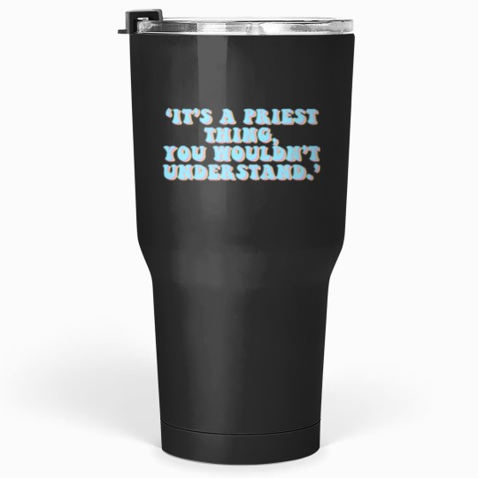 Discover A Priest Thing ft Tumblers 30 oz