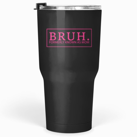 Discover bruh formerly known as mom pullover Tumblers 30 oz