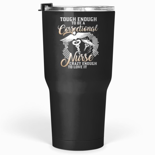 Discover Tough Enough To Be A Correctional Nurse Tumblers 30 oz
