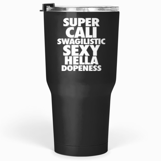Discover SUPER CALI SWAGILISTIC SEXY HELLA Tumblers 30 oz