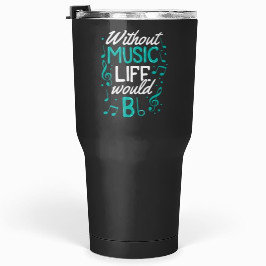 Discover Without Music Life Would B Flat II Music Quotes 2Musician 21 Tumblers 30 oz