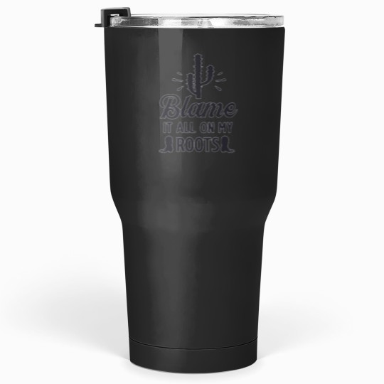 Discover Blame it all my Roots black Cactie Tumblers 30 oz
