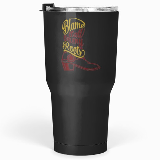 Discover Blame it all my Roots classic Tumblers 30 oz