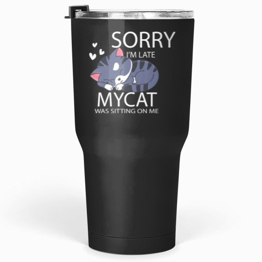 Discover sorry i'm late my cat was sitting on me cat lover gift Tumblers 30 oz