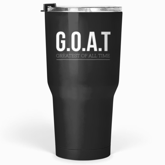 Discover goat greatest of all time Tumblers 30 oz