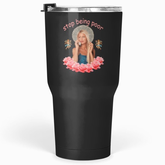Discover Paris Hilton 'Stop Being Poor' Tumblers 30 oz