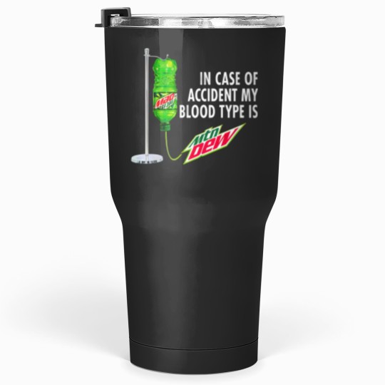 Discover In Case of Accident my Blood Type is Mtn Dew Tumblers 30 oz