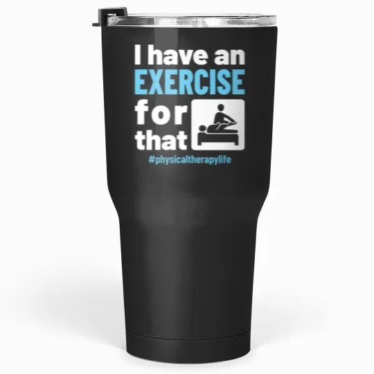 Discover Physical Therapy Physio I Have an Exercise for That Tumblers 30 oz