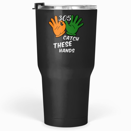 Discover 305 Catch These Hands - The U Tumblers 30 oz