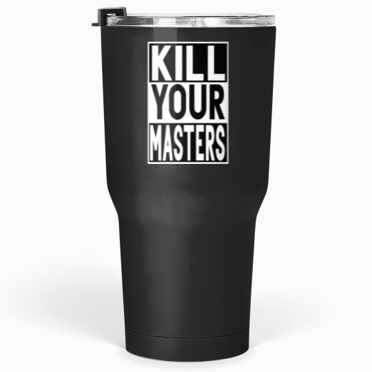 Discover KILL YOUR MASTERS Tumblers 30 oz