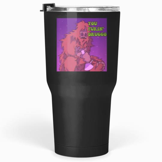 Discover You Fukin_ Druggo Ah Yiss! Big Lez Show Tumblers 30 oz