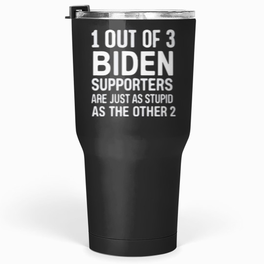 Discover 1 Out Of 3 Biden Supporters Are As Stupid As The Other 2 Tumblers 30 oz