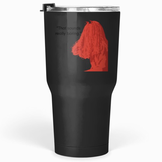 Discover That sound really boring._quot_ Tumblers 30 oz
