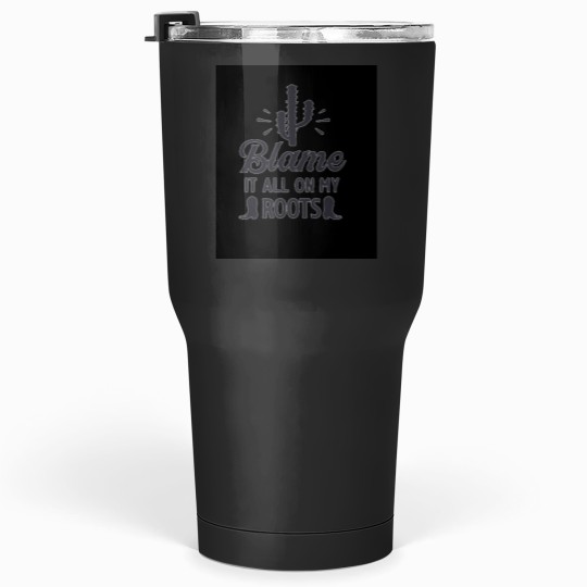 Discover Blame it all my Roots black Cactie Tumblers 30 oz